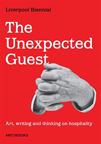 The Unexpected Guest: Art, writing and thinking on hospitality (ART/BOOKS)